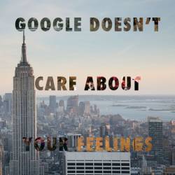 Dinitrios : Google Doesn't Care About Your Feelings
